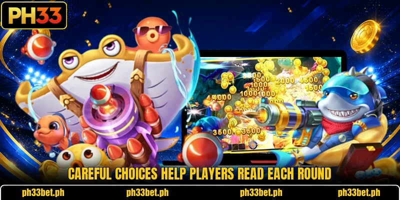 Careful choices help players read each round Careful choices help players read each round
