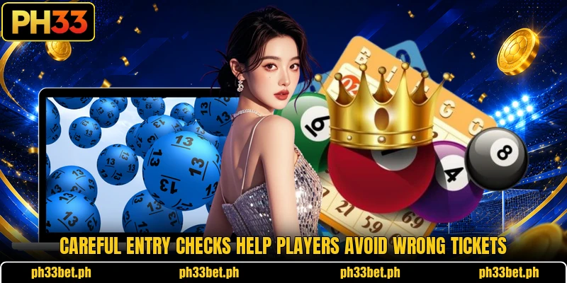 Careful entry checks help players avoid wrong tickets