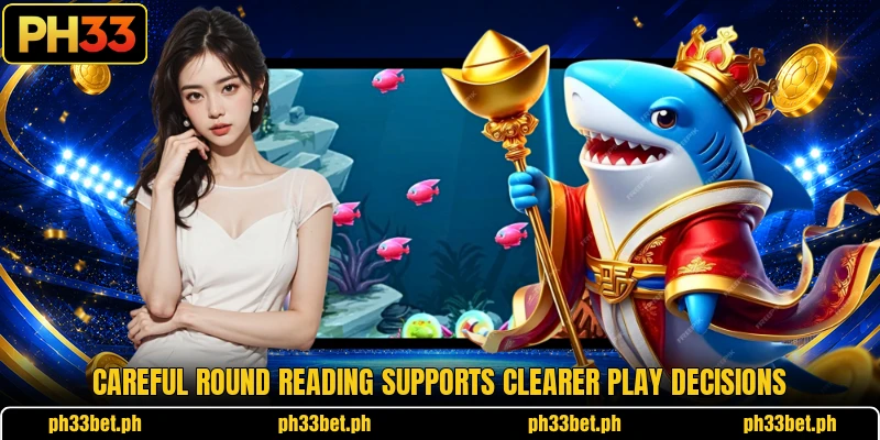 Careful round reading supports clearer play decisions Careful round reading supports clearer play decisions