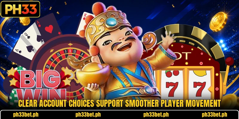 Clear account choices support smoother player movement Clear account choices support smoother player movement