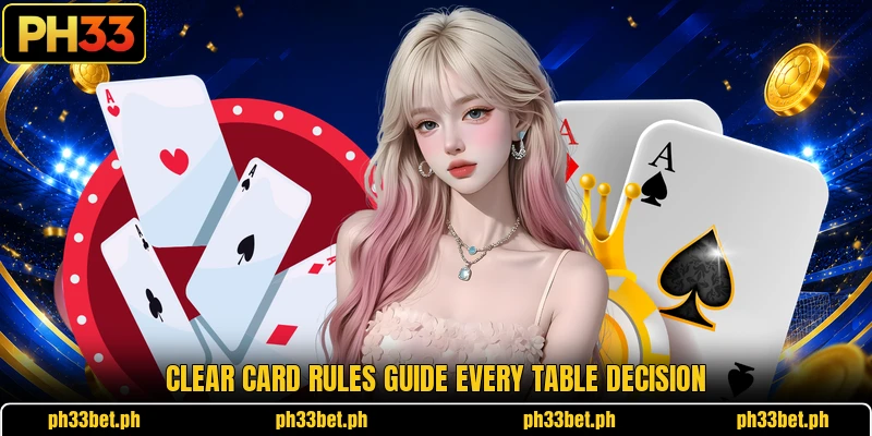 Clear card rules guide every table decision Clear card rules guide every table decision