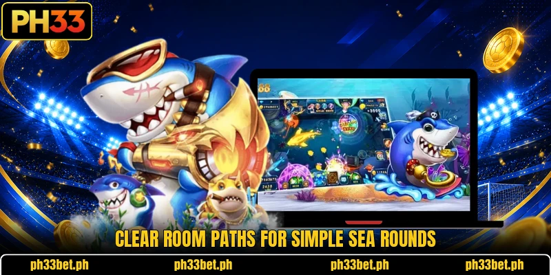 Clear room paths for simple sea rounds