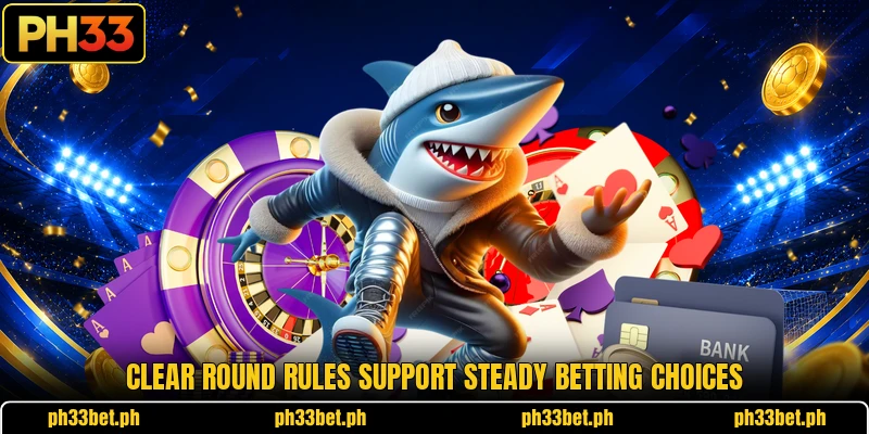 Clear round rules support steady betting choices