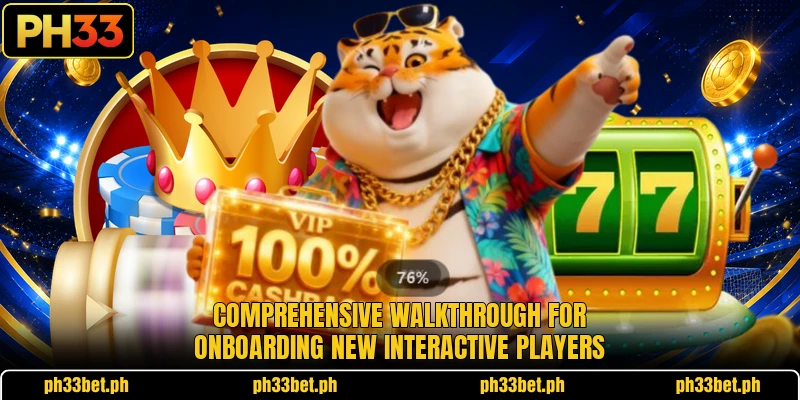 Comprehensive walkthrough for onboarding new interactive players Comprehensive walkthrough for onboarding new interactive players
