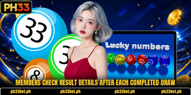 Members check result details after each completed draw Members check result details after each completed draw