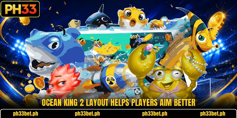Ocean King 2 layout helps players aim better Ocean King 2 layout helps players aim better