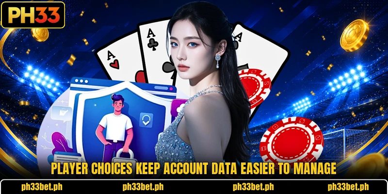 Player choices keep account data easier to manage Player choices keep account data easier to manage