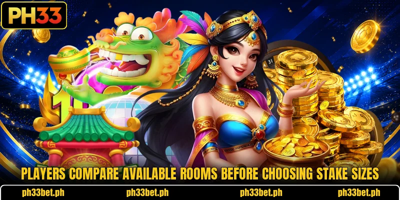Players compare available rooms before choosing stake sizes Players compare available rooms before choosing stake sizes