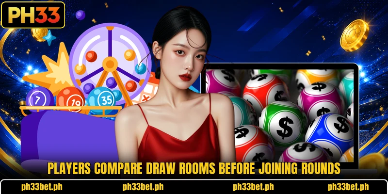 Players compare draw rooms before joining rounds Players compare draw rooms before joining rounds