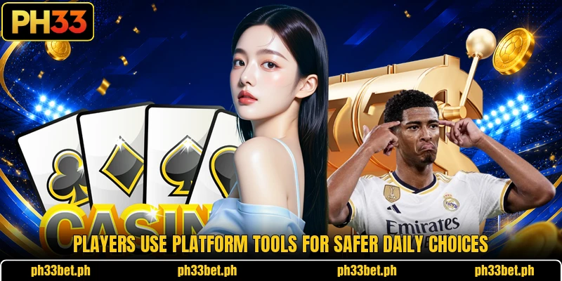 Players use platform tools for safer daily choices Players use platform tools for safer daily choices