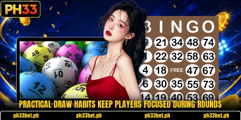 Practical draw habits keep players focused during rounds