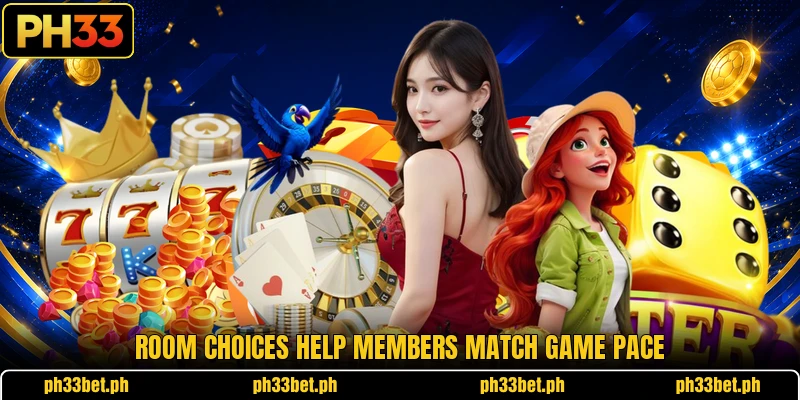 Room choices help members match game pace