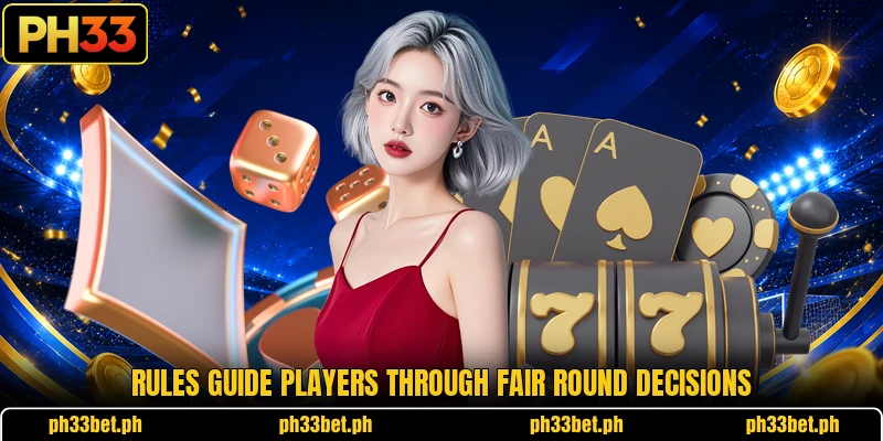 Rules guide players through fair round decisions Rules guide players through fair round decisions
