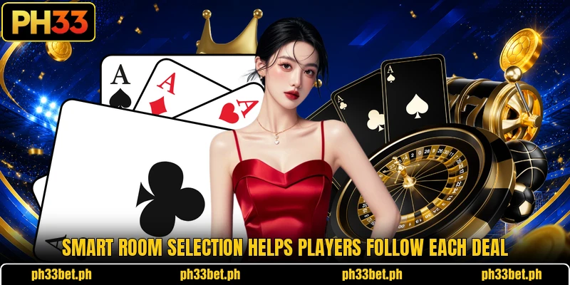 Smart room selection helps players follow each deal